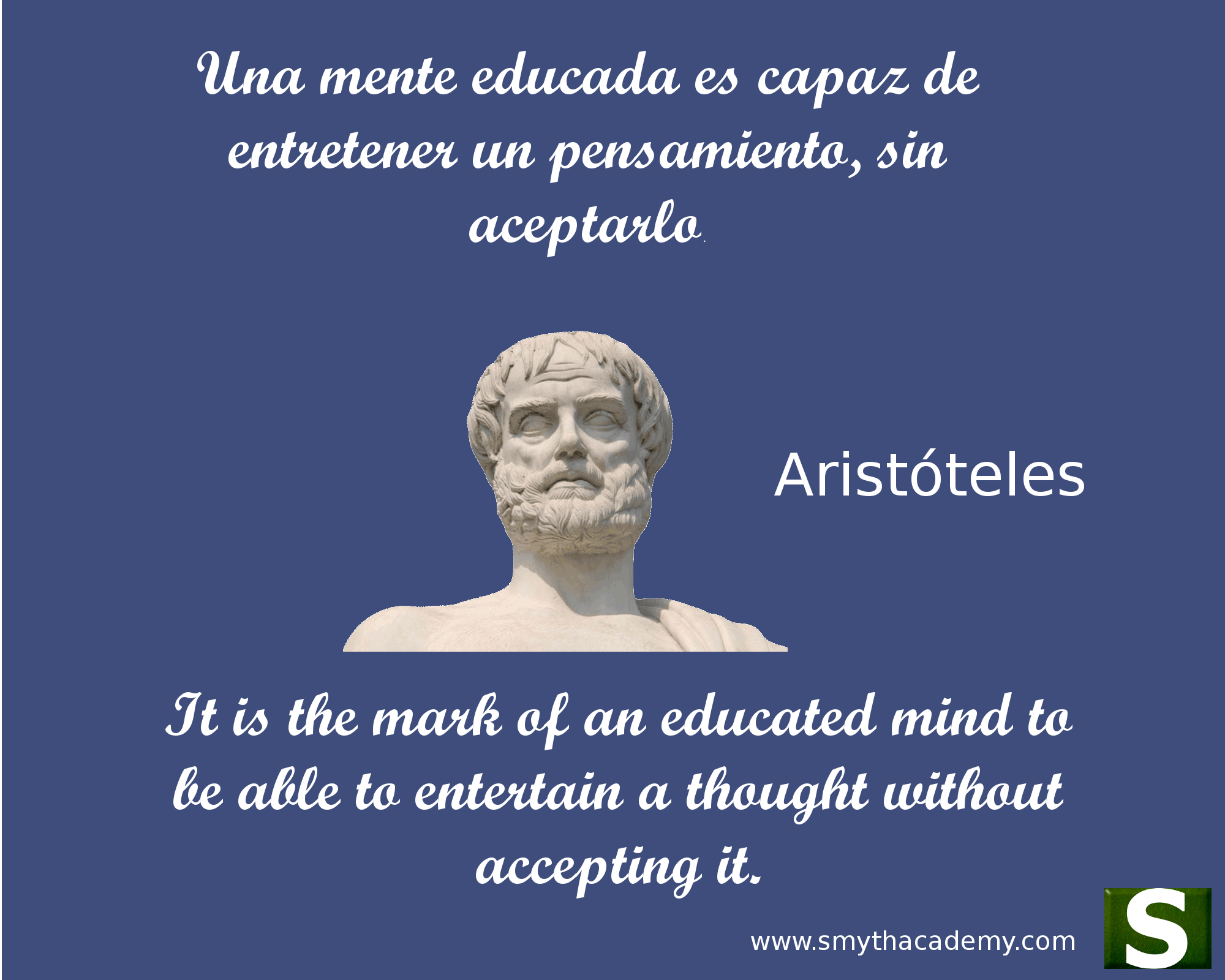 Una mente educada es capaz de entretener un pensamiento, sin aceptarlo.  Aristóteles - Smyth Academy Madrid